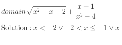 The domain of sqrt(x^2-x-2)+(x+1)/(x^2-4) is x<-2\lor-2<x<=-1\lor x>2